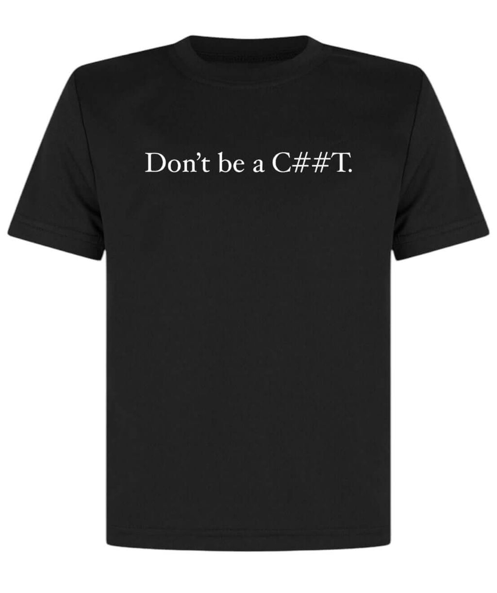 Don’t be a C##T.