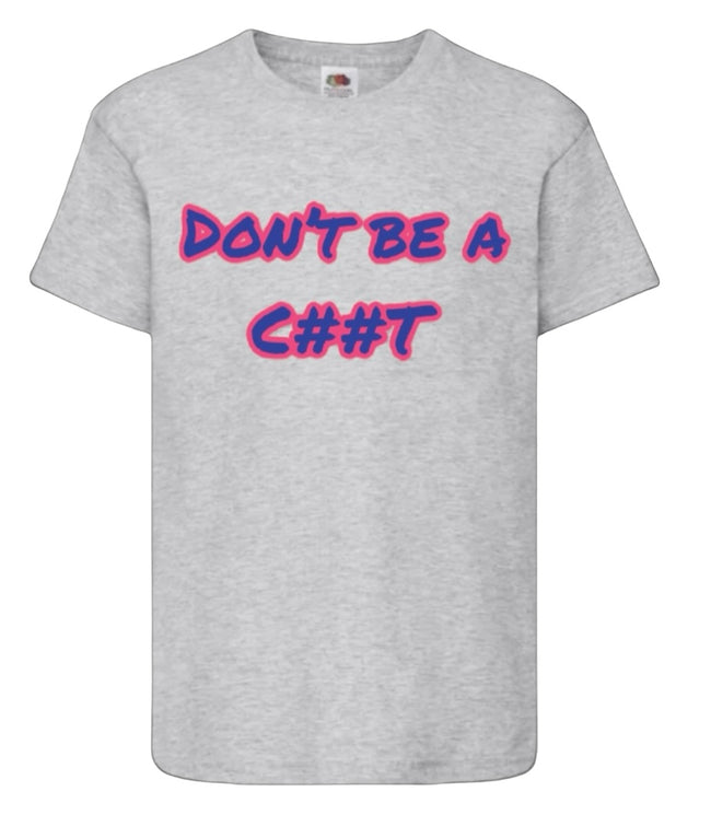 Colourful “Don’t be a C##T” Hover Image